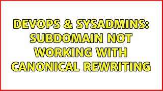 DevOps & SysAdmins: Subdomain not working with Canonical Rewriting