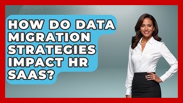 How Do Data Migration Strategies Impact HR SaaS? - Legal And HR SaaS Stack