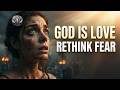 I Spent Years Terrified of God—Until I Learned This Truth