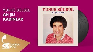 Yunus Bülbül - Ah Şu Kadınlar Full Albüm