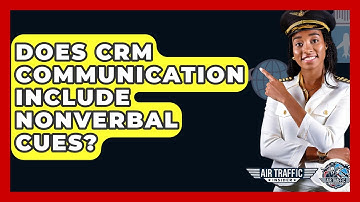 Does CRM Communication Include Nonverbal Cues? - Air Traffic Insider