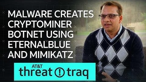 4/18/19 Malware Creates Cryptominer Botnet Using EternalBlue & Mimikatz| AT&T ThreatTraq