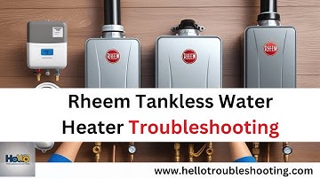 Rheem Tankless Water Heater Troubleshooting: Easy Fixes Inside!