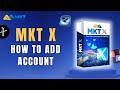 How To Add Account In MKT X | MKT X Guide
