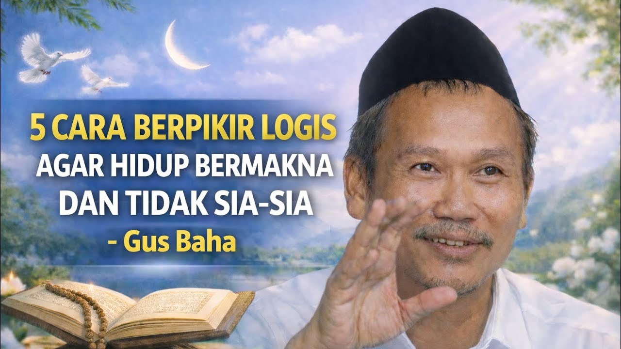 Pengajian gus baha || 5 CARA BERPIKIR LOGIS AGAR HIDUP TIDAK SIA SIA #gusbaha #gusbahaterbaru