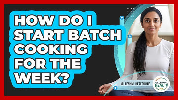 How Do I Start Batch Cooking For The Week?