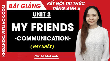 Tiếng Anh lớp 6 Unit 3 | Communication | My friends - Trang 31 Global Success (HAY NHẤT)