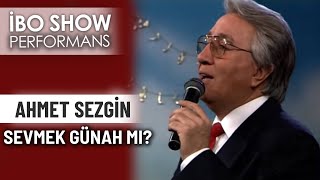 Sevmek Günah Mı? | Ahmet Sezgin | İbo Show Performans Resimi