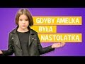 Gdyby Amelka była nastolatką