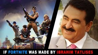 IF FORTNITE WAS MADE BY IBRAHIM TATLISES