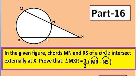 Prove ∠ MXR = 1/2( arc MR - arc NS ) if MN and RS chords intersect externally at X || CIRCLE PROOF.