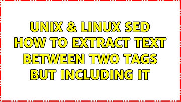 Unix & Linux: Sed how to extract text between two tags but including it