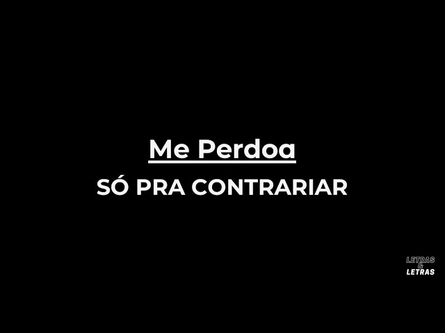 Me Perdoa - SÓ PRA CONTRARIAR (LYRICS) 