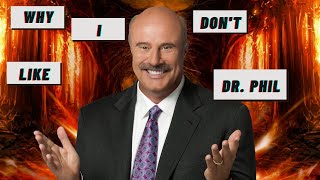Why I Dont Like Dr. Phil (A Social Critique)