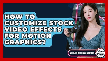 How To Customize Stock Video Effects For Motion Graphics? - Video And Design Saas Solutions