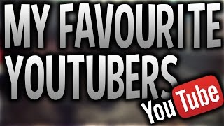 My Favourite YouTubers!