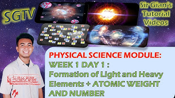 Physical Module Week 1: Formation of Light & Heavy Elements (BONUS ATOMIC NUMBER AND WEIGHT REVIEW)