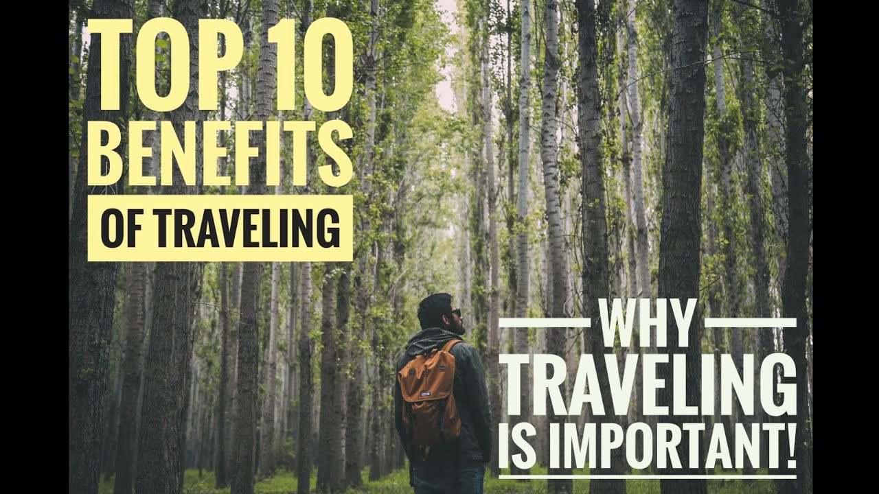 Top 10 Benefits Of Travelling Learn why travelling is good for you