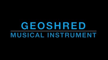 GeoShred Musical Instrument 2018