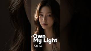 I Don’t Chase Light. I Am It. | Aila Ryn - Own My Light  #aillaryn #kpop #indiepop #musicshorts