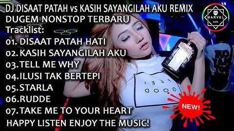 DJ DISAAT PATAH HATI vs KASIH SAYANGILAH AKU REMIX | DUGEM NONSTOP TERBARU 2019