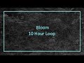 Bloom - 10 Hour Loop