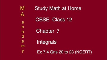 CBSE Class 12-Chapter 7-Integrals-Part 8/23-Ex 7.4 Qns 20-23,examples 9(ii)&10(i) (NCERT)-MA academy