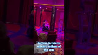 Karaoke In Baleros Onboard Royal Caribbean Anthem Of The Seas Cruise Ship May 2023