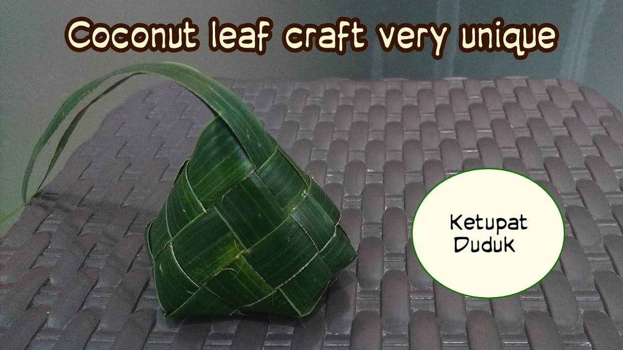CARA MEMBUAT KETUPAT DUDUK DARI DAUN KELAPA | HOW TO MAKE COCONUT LEAF CRAFT STEP-BY-STEP