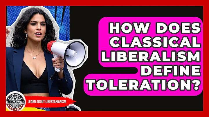 How Does Classical Liberalism Define Toleration? - Learn About Libertarianism