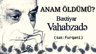 K Poeziya & Anam Öldümü? - Bəxtiyar Vahabzadə Səs Furqani