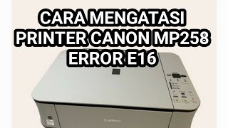MENGATASI PRINTER CANON MP258 ERROR E16