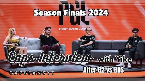 Caps PGL interview with Yike after G2 vs BDS - Season Finals 2024