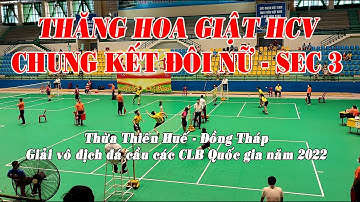 Chung kết Đôi Nữ Huế  -  Đồng Tháp (SEC 3) | Giải vô địch đá cầu các CLB quốc gia năm 2022
