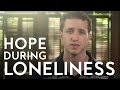 Hope During Loneliness | Christian Sermon