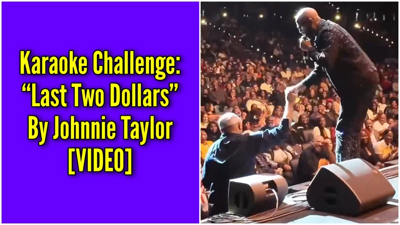 Karaoke Challenge: “Last Two Dollars” By Johnnie Taylor