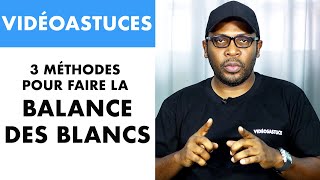 3 MÉTHODES SIMPLES POUR FAIRE LA BALANCE DES BLANCS