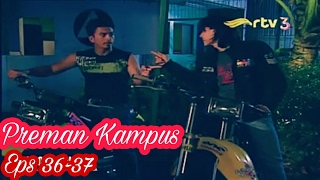 Preman kampus eps 36-37