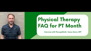 FAQ for National Physical Therapy Month: Interview with TherapyWorks' James Quinn, DPT screenshot 2