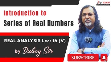 Introduction to Series of Real Numbers | Real Analysis - 16 (V) by Dubey Sir | CSIR NET | IIT JAM