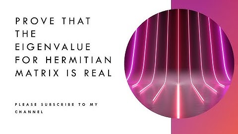 Prove that the eigenvalue for Hermitian matrix is real