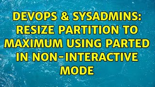 Celebrity DevOps & SysAdmins: Resize partition to maximum using parted in non-interactive mode Profile
