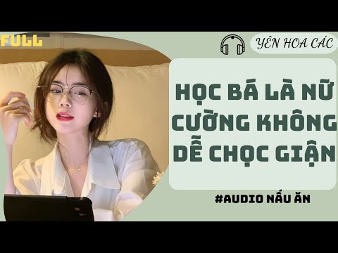 Video FULL AUDIO | HỌC BÁ LÀ NỮ CƯỜNG KHÔNG DỄ CHỌC | YÊN HOA CÁC #truyenaudio #audio - youtube