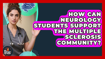 How Can Neurology Students Support the Multiple Sclerosis Community? | MS Support Network