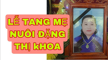 CÒ CỦI KÊU YOUTUBE LỄ TANG MẸ NUÔI ĐẶNG THỊ KHOA