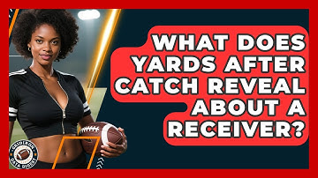What Does Yards After Catch Reveal About A Receiver? - Gridiron Data Digest