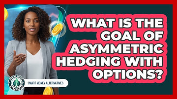 What Is The Goal Of Asymmetric Hedging With Options?