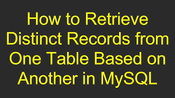 How to Retrieve Distinct Records from One Table Based on Another in MySQL