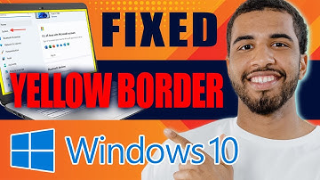 How to Fix Yellow Border Around Screen on Windows 10, 11 (2025)
