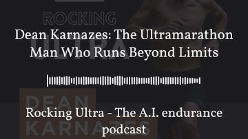 Dean Karnazes: The Ultramarathon Man Who Runs Beyond Limits | Rocking Ultra - The A.I. endurance...